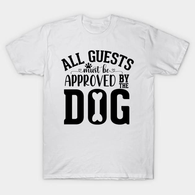 All guests must be approved by the dog T-Shirt by badrianovic